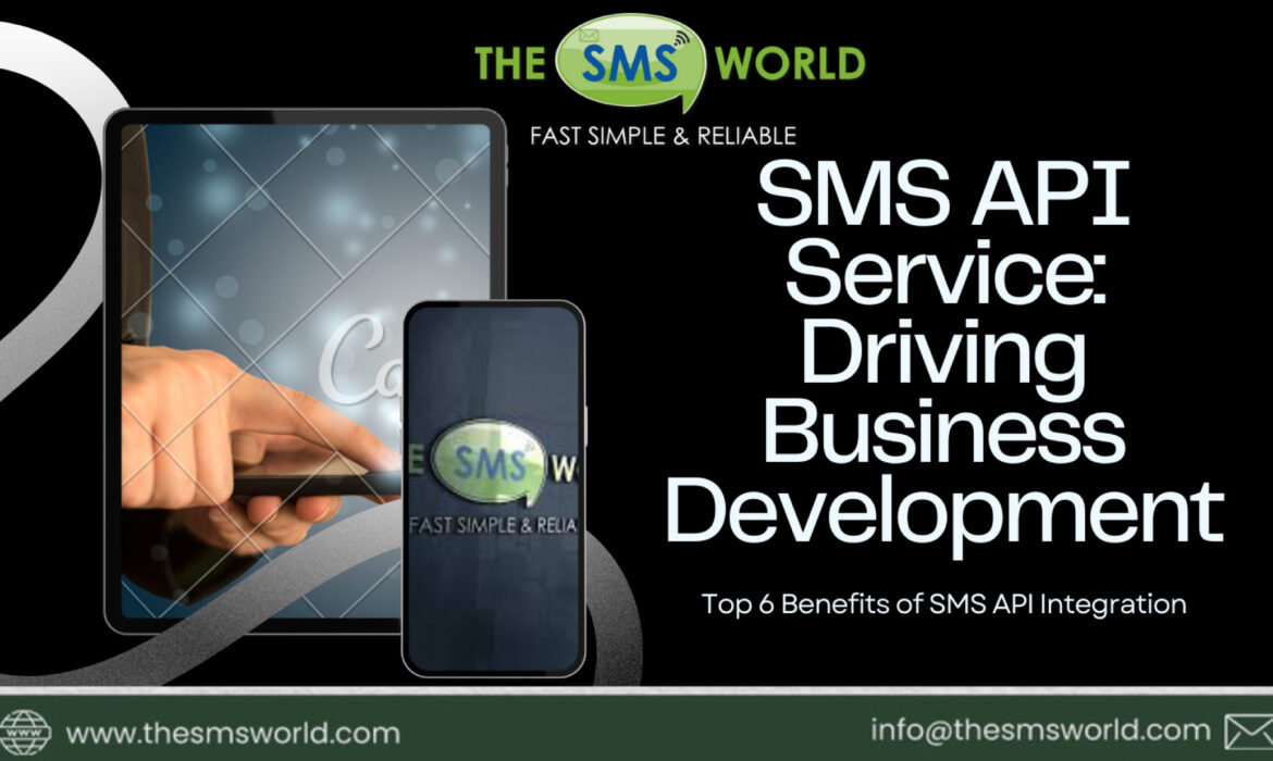 How an SMS API Service Drives Business Development: Top 6 Benefits